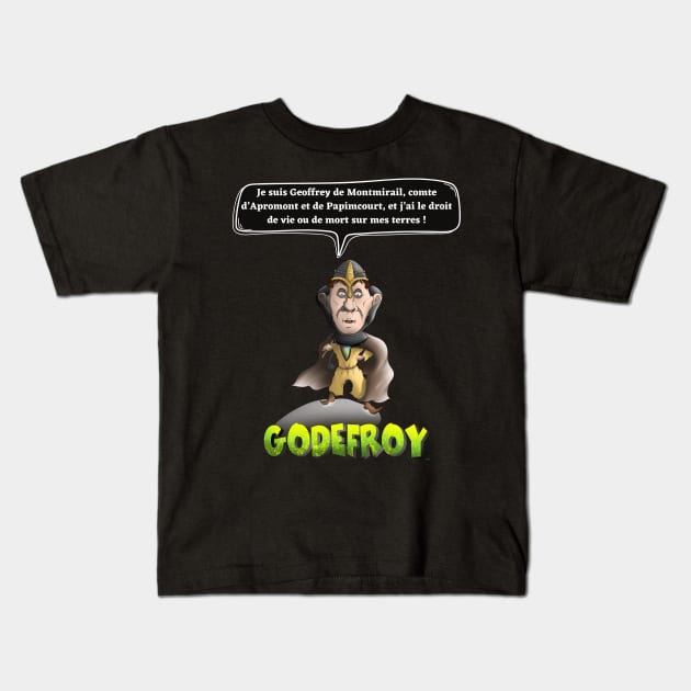 I am Geoffrey de Montmirail, Count of Apromont and Papimcourt, and I have the right of life or death on my land! Kids T-Shirt by Panthox